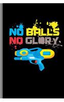 No Balls No Glory: No Balls No Glory Paintball Guns Extreme Team Shooting Sport Air Weapon Paintballs Gifts (6"x9") Dot Grid notebook Journal to write in