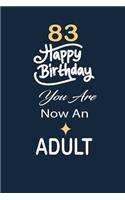 83 Happy birthday you are now an adult: funny and cute blank lined journal Notebook, Diary, planner Happy 83rd eighty-third Birthday Gift for eighty three year old daughter, son, boyfriend