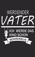 Werdender Vater Ich Werde Das Kind Schon Schaukeln: für Papa Notebook Vater Notizbuch Dad Journal 6x9 kariert squared