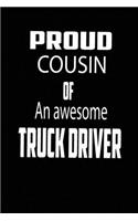 Proud Cousin of an Awesome Truck Driver: funny and cute blank truck driver lined journal Notebook, Diary, planner, Gift for daughter, son, boyfriend, girlfriend, men, women, wife and husban