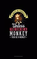 Always Be Yourself Unless You Can Be A Monkey Then Be A Monkey: Mi Zi Ge Paper Notebook