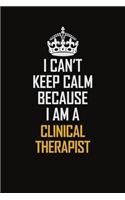 I Can't Keep Calm Because I Am A Clinical Therapist