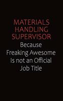 Materials Handling Supervisor Because Freaking Awesome Is Not An Official job Title