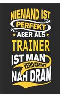 Niemand Ist Perfekt Aber ALS Trainer Ist Man Verdammt Nah Dran