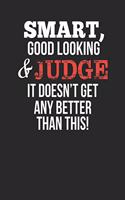 Smart, Good Looking & Judge, It Doesn't Get Any Better Than This!: Blank Line Notebook / Journal Gift Idea