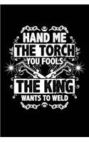 The King Wants to Weld