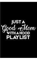 Just A Good Mom With A Hood Playlist: Funny Mom Notebook, Diary Planner, Memory & Stories Keepsake Journal for Music Lover Moms, Mother's Day