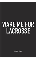 Wake Me For Lacrosse