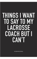 Things I Want To Say To My Lacrosse Coach But I Can't
