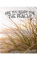 Are You Ready For The Beach - 18 Month Weekly Planner: Plan to make your escape to the beach! Use this outer banks dune calendar planner to schedule your getaway vacation to the ocean solo or with a frie