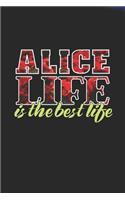 Alice Life Is The Best Life: First Name Funny Sayings Personalized Customized Names Women Girl Mother's day Gift Notebook Journal