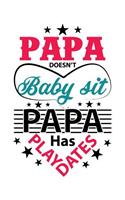 Papa doesn't babysit Papa has playdates