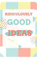 Ridiculously Good Ideas Journal