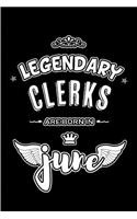 Legendary Clerks are born in June: Blank Lined 6x9 Clerical Journal/Notebooks as Appreciation day, Birthday, Welcome, Farewell, Thanks giving, Christmas or any occasion gift for workp