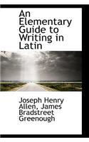 An Elementary Guide to Writing in Latin