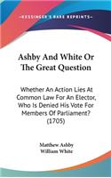 Ashby and White or the Great Question