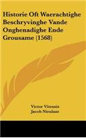 Historie Oft Waerachtighe Beschryvinghe Vande Onghenadighe Ende Grousame (1568)