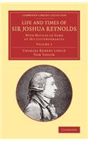 Life and Times of Sir Joshua Reynolds: Volume 2: With Notices of Some of his Cotemporaries(Cambridge Library Collection - Art and Architecture)