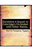 Geraldine a Sequel to Coleridge's Christabel with Other Poems.