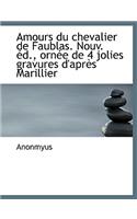 Amours Du Chevalier de Faublas. Nouv. D., Orn E de 4 Jolies Gravures D'Apr?'s Marillier: (English)