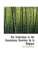 Des Institutions Et Des Associations Ouvrieres de La Belgique