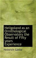 Heligoland as an Ornithological Observatory the Result of Fifty Years Experience