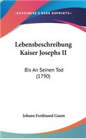 Lebensbeschreibung Kaiser Josephs II