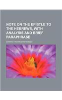 Note on the Epistle to the Hebrews, with Analysis and Brief Paraphrase: (English)