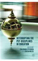 Interrupting the Psy-Disciplines in Education