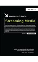 Hands-On Guide to Streaming Media: An Introduction to Delivering On-Demand Media