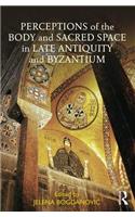Perceptions of the Body and Sacred Space in Late Antiquity and Byzantium