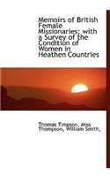 Memoirs of British Female Missionaries; With a Survey of the Condition of Women in Heathen Countries