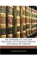 Epitome of the Law Relating to Charter-Parties and Bills of Lading