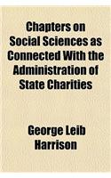 Chapters on Social Sciences as Connected with the Administration of State Charities