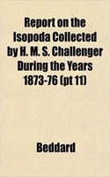 Report on the Isopoda Collected by H. M. S. Challenger During the Years 1873-76 (PT 11)