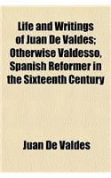 Life and Writings of Juan de Valdes; Otherwise Valdesso, Spanish Reformer in the Sixteenth Century