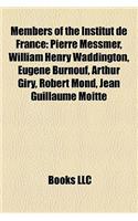 Members of the Institut de France: Pierre Messmer, William Henry Waddington, Eugene Burnouf, Arthur Giry, Robert Mond, Jean Guillaume Moitte