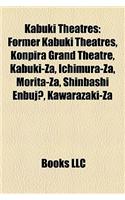 Kabuki Theatres: Former Kabuki Theatres, Konpira Grand Theatre, Kabuki-Za, Ichimura-Za, Morita-Za, Shinbashi Enbuj?, Kawarazaki-Za