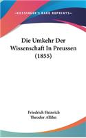 Die Umkehr Der Wissenschaft in Preussen (1855)