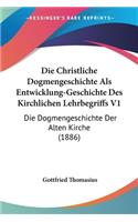 Christliche Dogmengeschichte Als Entwicklung-Geschichte Des Kirchlichen Lehrbegriffs V1