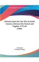 Memoir Upon the Late War in North America, Between the French and English, 1755-60 (1866)