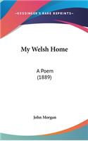 My Welsh Home: A Poem (1889)