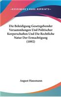 Die Beleidigung Gesetzgebender Versammlungen Und Politischer Korperschaften Und Die Rechtliche Natur Der Ermachtigung (1892)