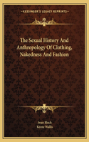 The Sexual History And Anthropology Of Clothing, Nakedness And Fashion