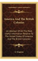 America and the British Colonies: An Abstract of All the Most Useful Information Relative to the United States of America and the British Colonies