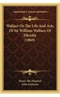 Wallace or the Life and Acts of Sir William Wallace of Ellerslie (1869)