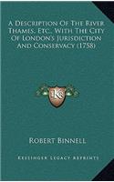 A Description of the River Thames, Etc., with the City of London's Jurisdiction and Conservacy (1758)