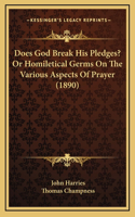 Does God Break His Pledges? Or Homiletical Germs On The Various Aspects Of Prayer (1890)