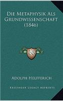 Die Metaphysik Als Grundwissenschaft (1846)