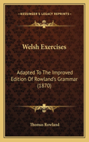 Welsh Exercises: Adapted To The Improved Edition Of Rowland's Grammar (1870)